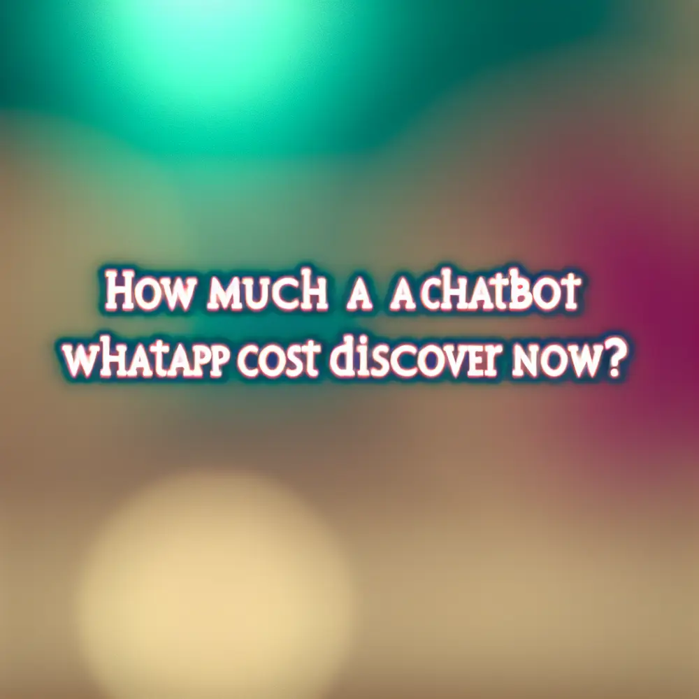 How Much Does a Chatbot for Whatsapp Cost Discover Now