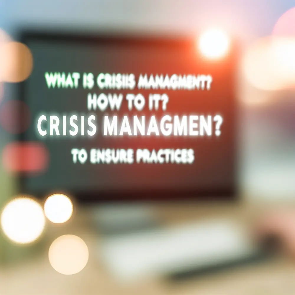 What Is Crisis Management? How to Do It? 6 Essential Practices for Ensuring Success